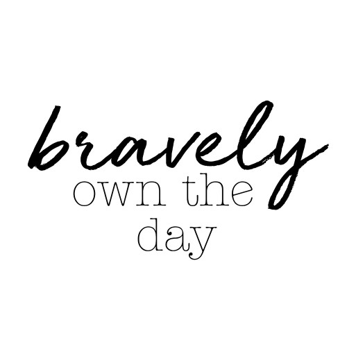Bravely Own The Day by SD Graphics Studio (24 x 24)