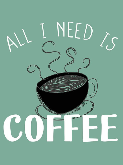 All I need is Coffee by Kimberly Allen (18 x 24)