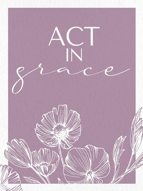 Act in Grace by Kimberly Allen (18 x 24)