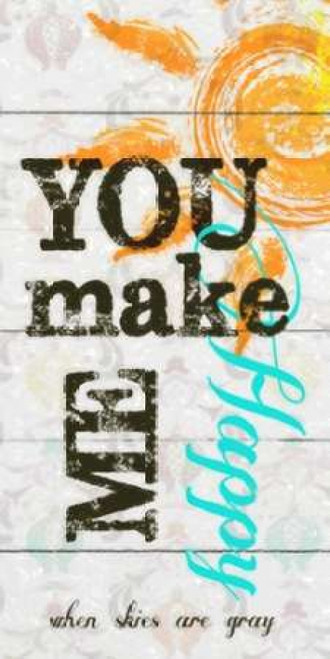 YOU MAKE ME HAPPY PANEL Poster Print by Taylor Greene (10 x 20)
