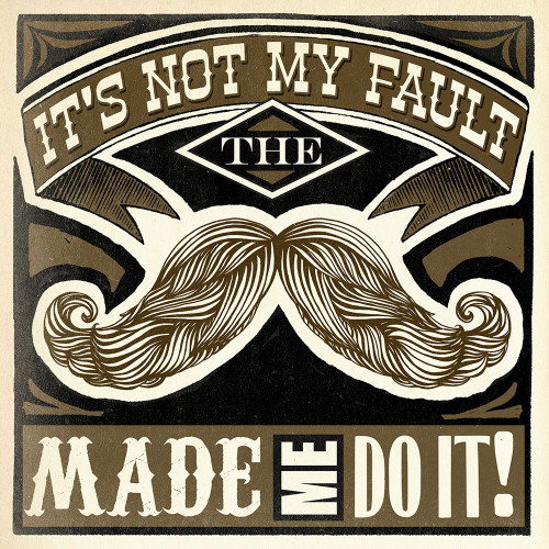 The Mustache Made Me Poster Print - Cory Steffen