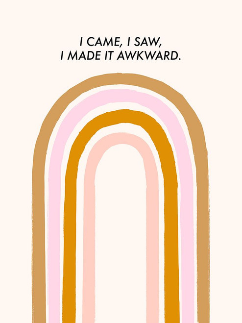 I Came, I Saw, I Made It Awkward Poster Print - Aislinn Simmonds