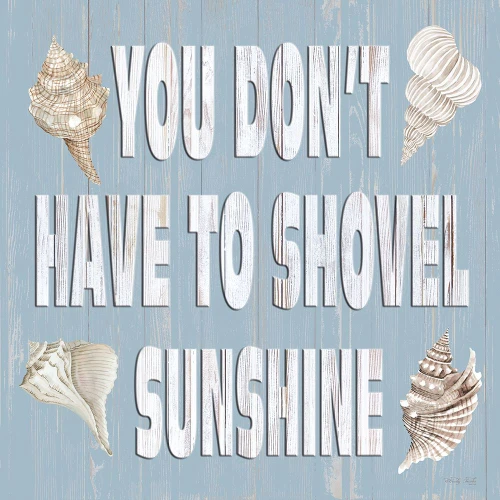 You Dont Have to Shovel Sunshine Poster Print - Cindy Jacobs