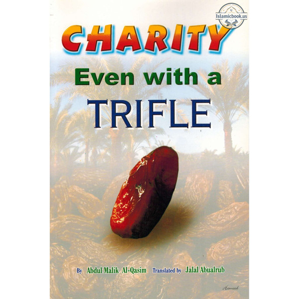 Charity even with a Trifle By Abdul Malik Al-Qasim,ISBN: 9782987458234