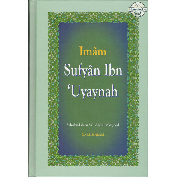 The Biography of Imam Sufyan Ibn 'Uyaynah By Salahuddin Ali Abdul Mawjood,ISBN: 9789960980157