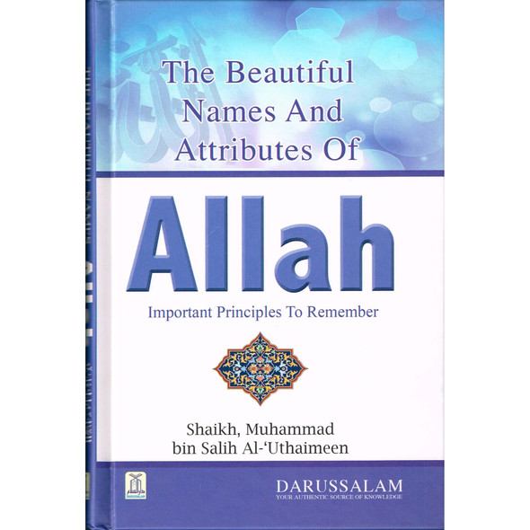 Beautiful Names and Attributes of Allah: The  Important Principles to Remember By Muhammad bin Salih Al-Uthaimeen, 9786035000789