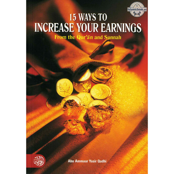 15 Ways To Increase Your Earnings From the Quran and Sunnah By Abu Ammaar Yasir Qadhi,ISBN: 9781898649564