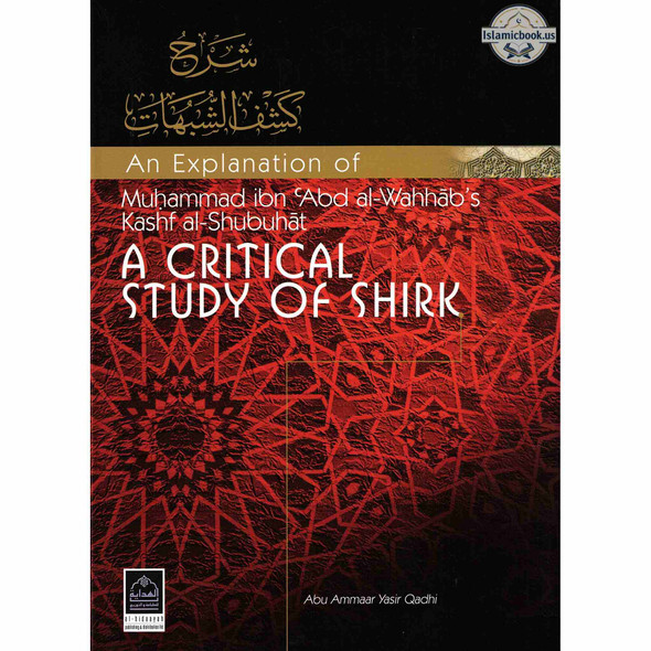 An Explanation of Muhammad ibn Abd al Wahhabs Kashf al Shubuhat (A Critical Study of Shirk) By Abu Ammaar Yasir Qadhi,ISBN: 9781898649625