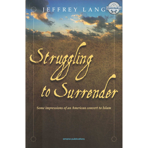 Struggling to Surrender: Some Impressions of an American Convert to Islam By Jeffrey Lang, ISBN: 9780915957262