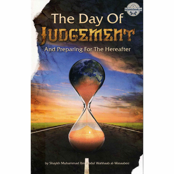 The Day of Judgement And Preparing for The Hereafter By Shaykh Muhammad ibn Abdul Wahhaab al-Wasaabee,ISBN: 9781467582308