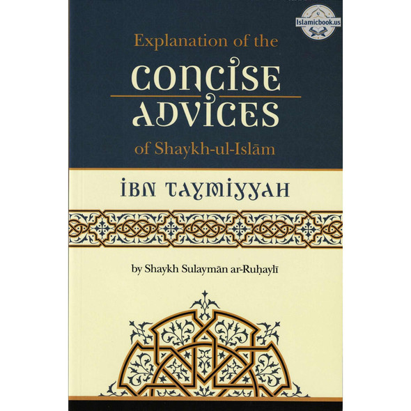Explanation of The Concise Advices Of Shaykh-Ul-Islam Ibn Taymiyyah By Shaykh Sulayman Ar-Ruhayh ,ISBN: 9781641361033