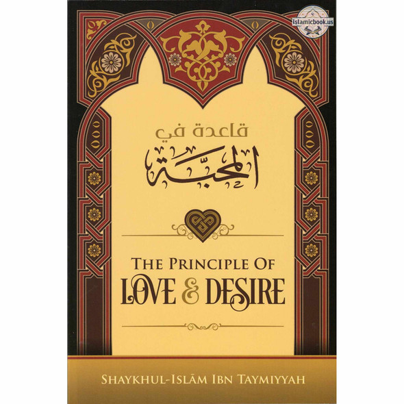 The Principle Of Love & Desire By Ibn Taymiyyah,ISBN: 9781532344022
