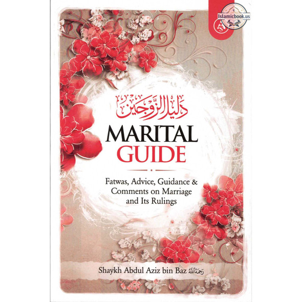 Marital Guide :Fatwas, Advice, Guidance & Comments on Marriage and Its Rulings by Shaykh Abdul Aziz Bin Baz,ISBN: 9781792389689