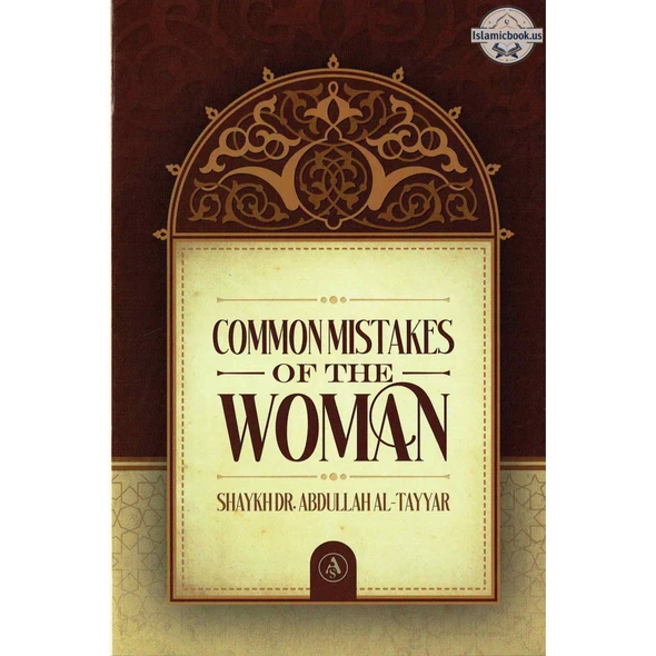 Common Mistakes Of The Woman By Shaykh Dr Abdullah Al-Tayyar,ISBN: 9781792393419