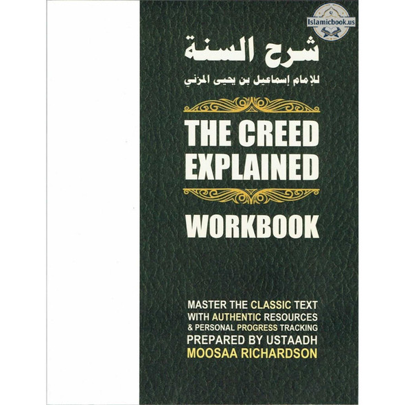 The Creed Explained (Workbook): A Collection of Resources for Traditional Study of Al-Imam al-Muzani's Classic Primer in Creed, Sharh as-Sunnah By Moosaa Richardson,ISBN: 9798677870897