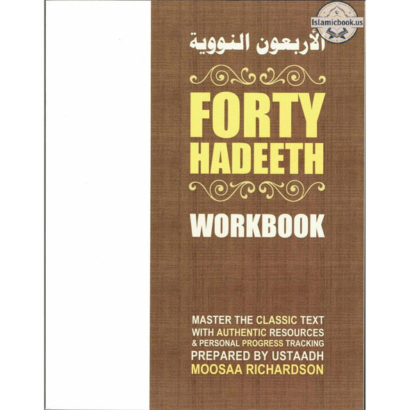 Forty Hadeeth Workbook: A Complete Study Guide & Collection of Resources for Traditional Study of the Classic Hadeeth Primer, Al-Arba'een an-Nawawiyyah By Moosaa Richardson,ISBN: 9798672758770