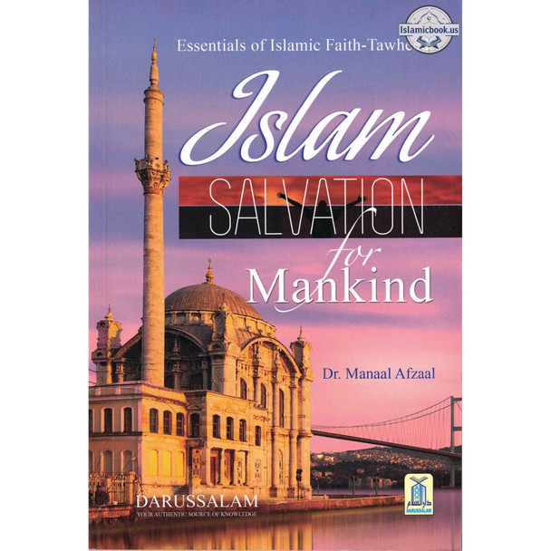 Islam Salvation for Mankind: Essentials of Islamic Faith-Tawheed By Dr Manaal Afaal,ISBN: 9786035003704
