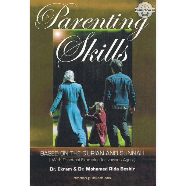 Parenting Skills: Based on The Qur'an and Sunnah by Dr. Ekram & Mohamed Rida Beshir, ISBN: 9781590080290