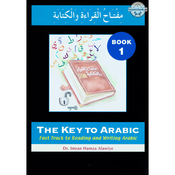 The Key to Arabic Book 1: Fast Track to Reading and Writing Arabic By Dr. Imran Hamza Alawiya,ISBN: 9780954750916
