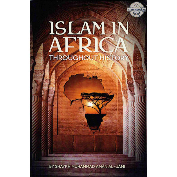 Islam in Africa Throughout History By Shaykh Muhammad Aman Al-Jami,ISBN: 9781532330865