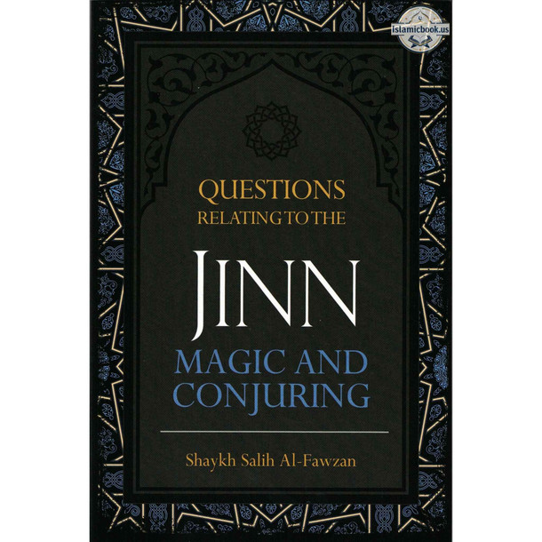 Questions Relating to the Jinn Magic and Conjuring By Shaykh Salih Al-Fawzan,ISBN: 9781532399954