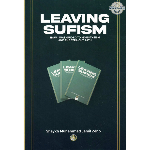 Leaving Sufism, How I was guided to monotheism and the straight path By Shaykh Muhammad Jamil Zeno,ISBN: 9781792378256