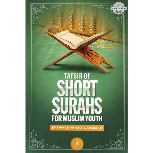 Tafsir of Short Surahs for Muslim Youth By Shaykh Ahmad Al-Mazrooi,ISBN: 9781792385827