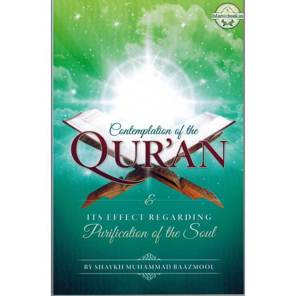 Contemplation of the Qur'an and Its Effect Regarding Purification of the Soul by Shaykh Muhammad Baazmool,ISBN: 9781467582315