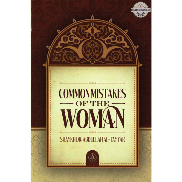 Common Mistakes Of The Woman By Shaykh Dr Abdullah Al-Tayyar,ISBN: 9781792393419