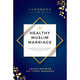 Handbook of a Healthy Muslim Marriage By Abdur-Rahman ibn Yusuf Mangera,97819337764160