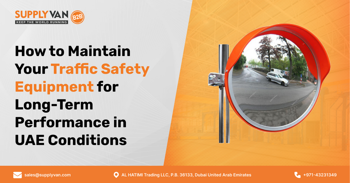 How to Maintain Your Traffic Safety Equipment for Long-Term Performance in UAE Conditions