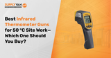 Best Infrared Thermometer Guns for 50 °C Site Work—Which One Should You Buy?