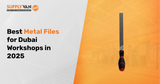 Best Metal Files for Dubai Workshops in 2025