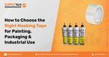 How to Choose the Right Masking Tape for Painting, Packaging & Industrial Use
