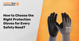 How to Choose the Right Protection Gloves for Every Safety Need