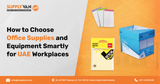 How to Choose Office Supplies and Equipment Smartly for UAE Workplaces