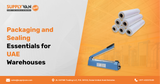 Packaging Materials in UAE: From Strapping Rolls to Heat Sealers