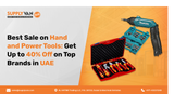 Best Sale on Hand and Power Tools: Get Up to 40% Off on Top Brands in UAE