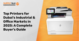 Top Printers for Dubai’s Industrial & Office Markets in 2025: A Complete Buyer's Guide