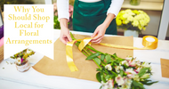Why You Should Shop Local for Floral Arrangements