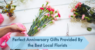 Perfect Anniversary Gifts Provided By the Best Local Florists