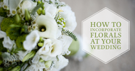 How to Incorporate Florals at Your Wedding