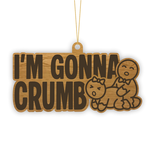 I'm Gonna Crumb Wood Christmas Ornament