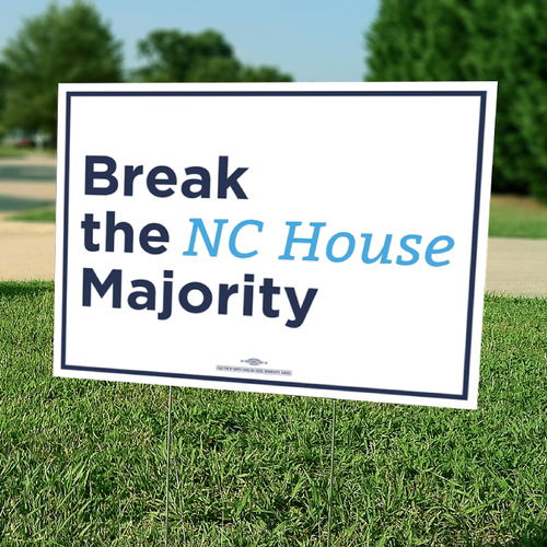 Break The NC House Majority (24" x 18" Coroplast Yard Sign) Break The NC House Majority (24" x 18" Coroplast Yard Sign)
