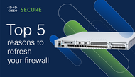 Top 5 Reasons why you should consider refreshing your Network Firewall