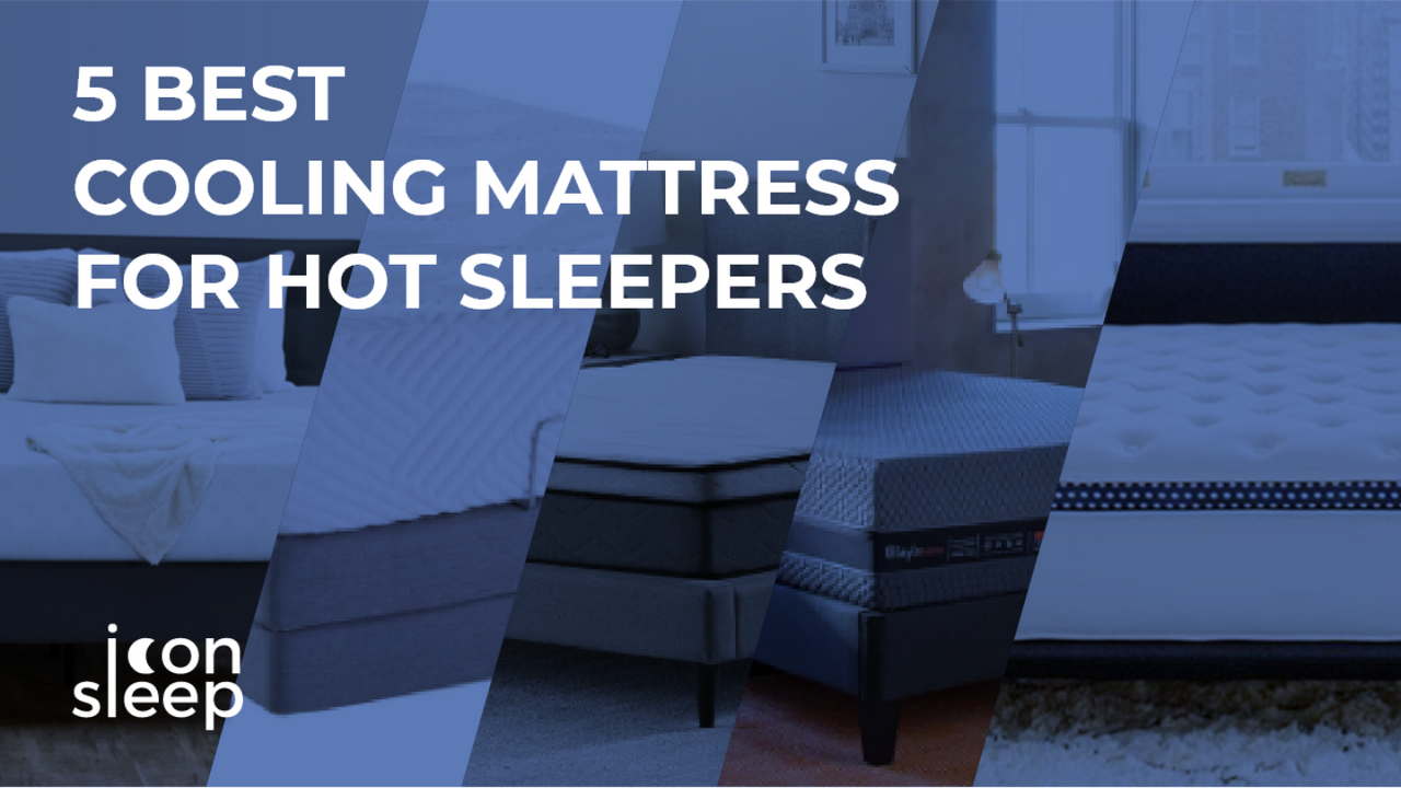 5 Best Cooling Mattress for Hot Sleepers Icon Sleep