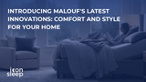 Introducing Malouf's Latest Innovations: Comfort and Style For Your Home