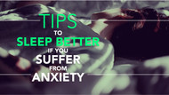 Tips to Sleep Better If You Suffer From Anxiety