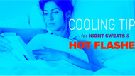 Cooling Tips for Night Sweats and Hot Flashes