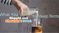 What You Should and Shouldn’t Drink to Sleep Better